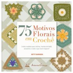 Livro 75 Motivos Florais Em Crochê Ambientes E Costumes  - Editora Amb
