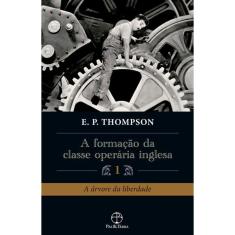 A Formação da Classe Operária Inglesa (Vol. 1)