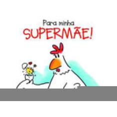Para Minha Supermãe!