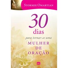 30 Dias Para Tornar Se Uma mulher de oração  Stormie Omartian