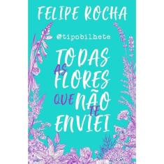 Todas As Flores Que Não Te Enviei