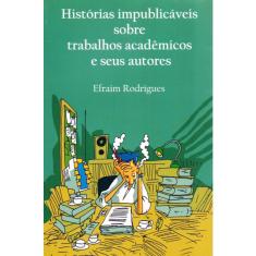 Histórias Impublicáveis Sobre Trabalhos Acadêmicos e Seus Autores