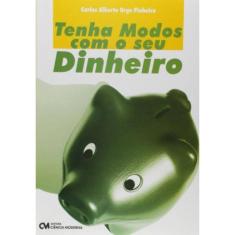 Tenha Modos Com O Seu Dinheiro