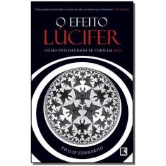 o Efeito Lucifer - Como Pessoas Boas Se Tornam Mas