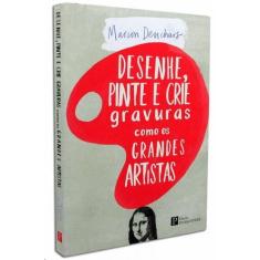 Desenhe, pinte e crie gravuras como os grandes artistas