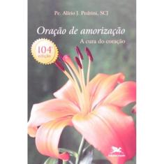 Oração De Amorização - A Cura Do Coração