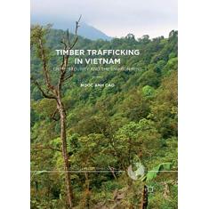 Timber Trafficking in Vietnam: Crime, Security and the Environment