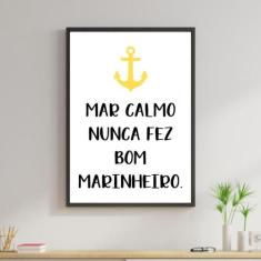 Quadro Decorativo Mar Calmo Nunca Fez Bom Marinheiro 45X34Cm - Quadros