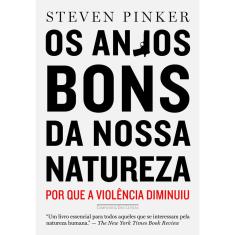 Livro - Os anjos bons da nossa natureza: Por que a violência diminuiu