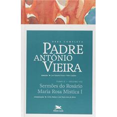 Obra Completa Padre António Vieira - Tomo II - Volume VIII: Tomo II - Volume VIII: Sermões do Rosário. Maria Rosa Mística: 13