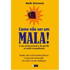 Como Nao Ser Um Mala! O Seu Estilo Pessoal E De Gestao So Estao Atrapalha