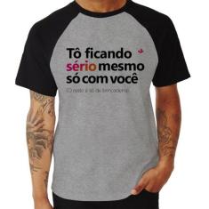 Camiseta Raglan Tô ficando sério mesmo só com você - Foca na Moda, Cin