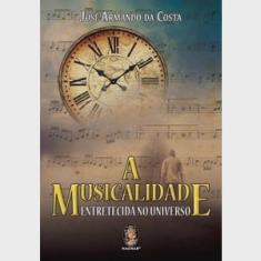 A Musicalidade - Entretecida No Universo - 1ª Ed.