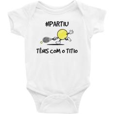 Roupa Body Bebê Infantil Partiu Jogar Tênis Com o Titio - IDEIA INCRÍV