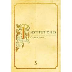 Institutiones: Introdução Às Letras Divinas E Seculares (Cassiodoro) -