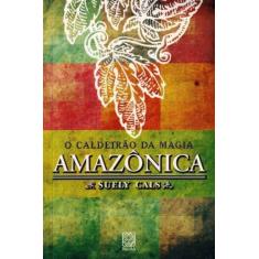 Caldeirão Da Magia Amazônica, O - Pallas Editora