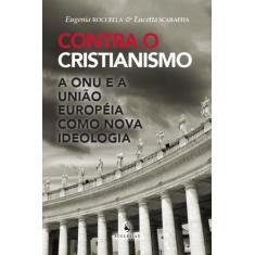 Contra o Cristianismo - A ONU e a União Européia como Nova Ideologia -