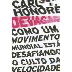 Livro - Devagar: Como um movimento mundial está desafiando o culto da 