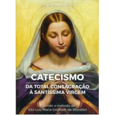 Catecismo Da Total Consagração À Santíssima Virgem - EDITORA OPUS CORD