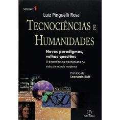 Tecnociências e humanidades: novos paradigmas, velhas questões Vol. 01: Novos paradigmas, velhas questões - Volume 1
