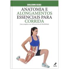 Livro - Anatomia e alongamentos essenciais para corrida: Guia completo com 100 exercícios de flexibilidade