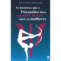 Besteiras Que a Psicanálise Disse (e Continua Dizendo) Sobre as Mulheres, As