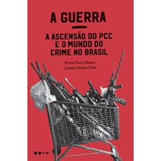 A Guerra: a ascensão do PCC e o mundo do crime no Brasil