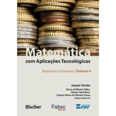 Matematica Com Aplicacoes Tecnologicas - Volume 4 - Matematica Financeira