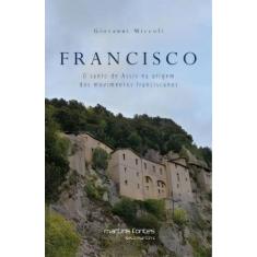 Francisco - O Santo de Assis na Origem dos Movimentos Franciscanos Sor