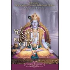 A Yoga Do Bhagavad Gita - Autor: Yogananda, Paramahansa