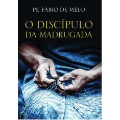 Livro O Discípulo Da Madrugada - Padre Fabio De Melo