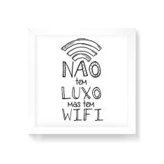 Arte Maníacos Quadro Decorativo Não Tem Luxo Mas Tem WIFI - 30x30cm (Moldura em laca branca)