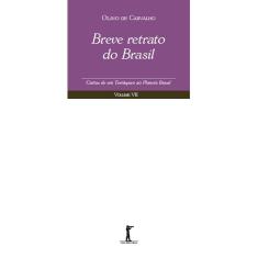 Breve Retrato do Brasil - Cartas de um Terráqueo ao Planeta Brasil - Volume vii (Olavo de Carvalho)