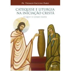 Livro - Catequese E Liturgia Na Iniciação Cristã