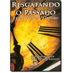 Resgatando O Passado E Construindo O Futuro