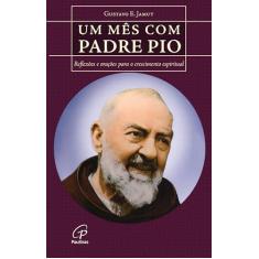 Um mês com Padre Pio: Reflexões e orações para o crescimento espiritual