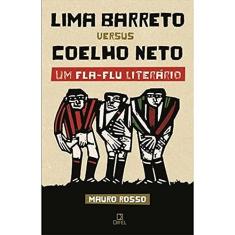 Lima Barreto versus Coelho Neto - Um Fla-Flu literário: Um Fla-Flu literário