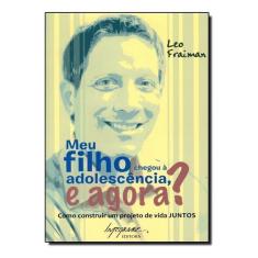Meu filho chegou a adolescência e agora?  - 02Ed/11