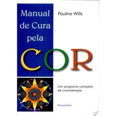 Livro - Manual de Cura Pela Cor: Um Programa Completo de Cromoterapia