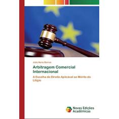 Arbitragem Comercial Internacional: A Escolha do Direito Aplicável ao Mérito do Litígio