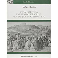 Vida Politica Em Tempo De Crise - Rio De Janeiro (1808-1824)