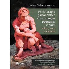 Psicoterapia psicanalítica com crianças pequenas e pais: prática, teor