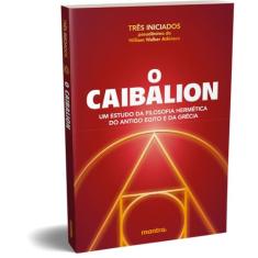 O Caibalion: Um estudo da filosofia hermética do Antigo Egito e da Grécia