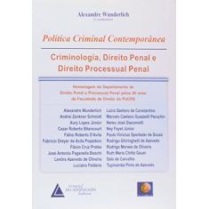 Política Criminal Contemporânea: Criminologia, Direito Penal E Direito Processual Penal
