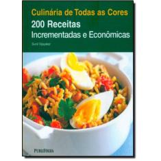 Culinária De Todas As Cores: 200 Receitas Incrementadas E Econômicas