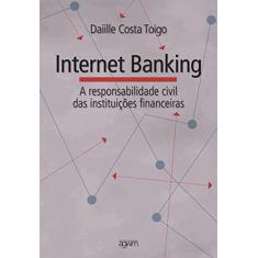 A Responsabilidade Civil dos Bancos nas Operações Financeiras Efetuadas Através do Internet Banking