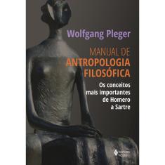 Livro - Manual de antropologia filosófica: Os conceitos mais importantes de Homero a Sartre