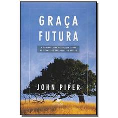 GRAcA futura- O caminho para prevalecer sobre as promessas enganosas do pecado