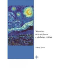 Nietzsche - Alem-Do-Homem E Idealidade Estetica