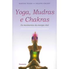 Yoga, Mudras E Chakras - Os Movimentos Da Energia Vital